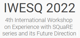 IWESQ 2022 4th International Workshop on Experience with SQuaRE series and its Future Direction